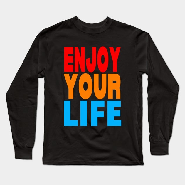 Enjoy your life Long Sleeve T-Shirt by Evergreen Tee